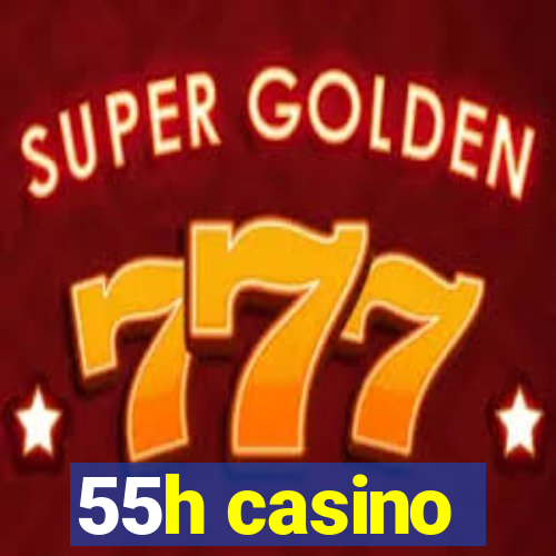 55h casino